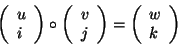 \begin{displaymath}
\left({{\begin{array}{*{20}c}
u \hfill \\
i \hfill \\
\e...
...ay}{*{20}c}
w \hfill \\
k \hfill \\
\end{array} }} \right)
\end{displaymath}