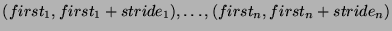 $
(first_1 , first_1 + stride_1), \dots, (first_n , first_n + stride_n)%%
$